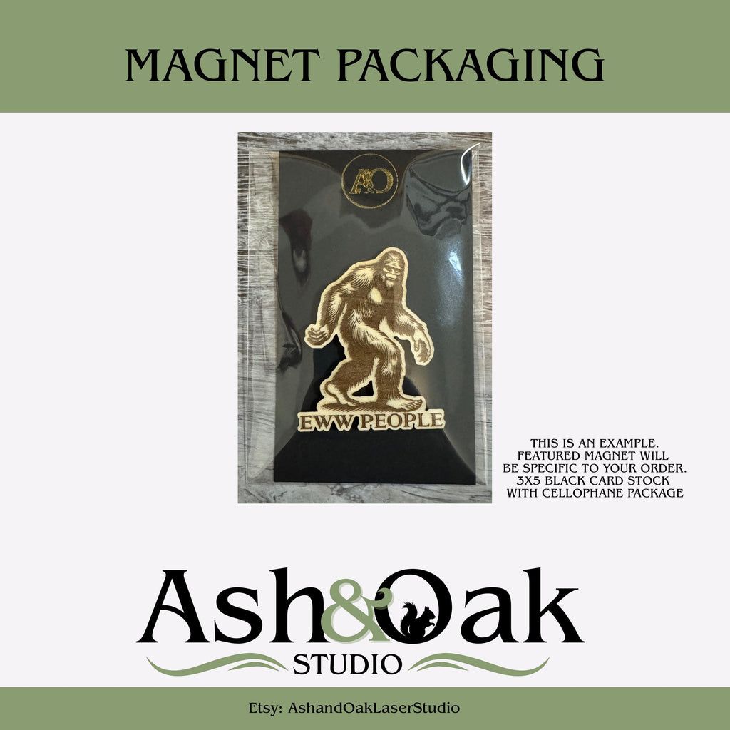 Believe Bigfoot Wood Magnet | Sasquatch | Go Away & Eww People Avail.